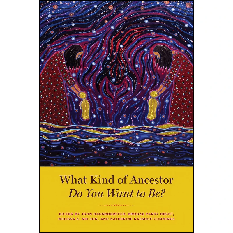 کتاب What Kind of Ancestor Do You Want to Be? اثر جمعي از نويسندگان انتشارات University of Chicago Press