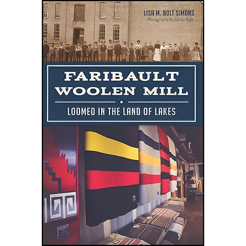 کتاب Faribault Woolen Mill اثر Lisa M. Bolt Simons انتشارات The History Press