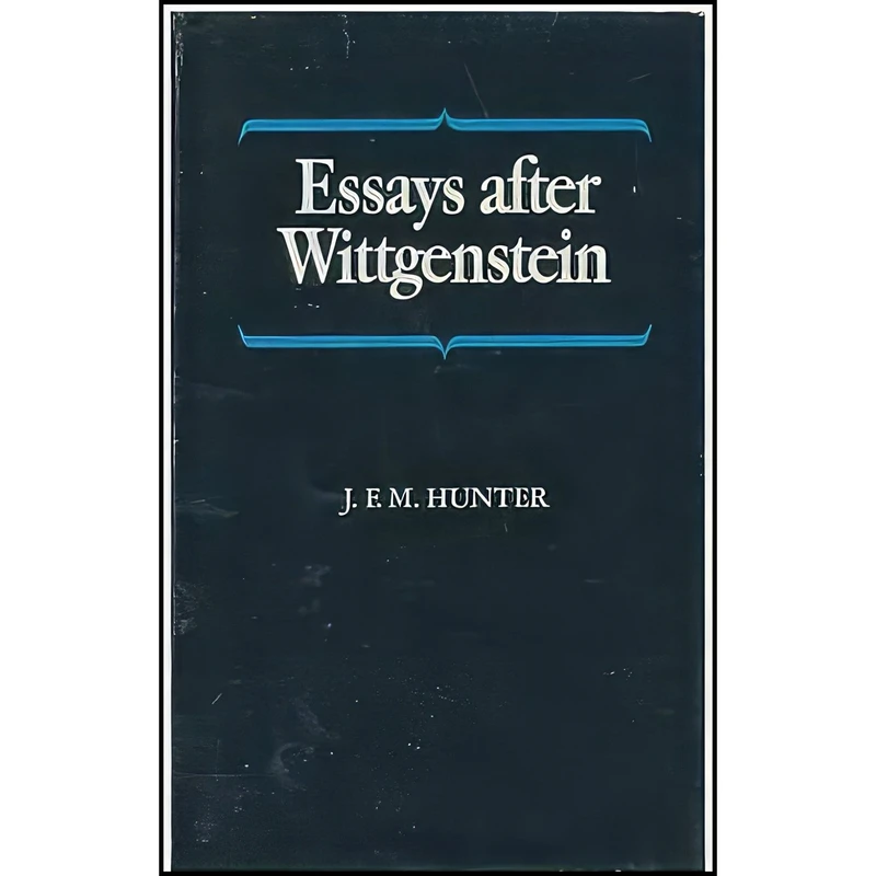 کتاب Essays After Wittgenstein اثر J. F. M. Hunter انتشارات George Allen & Unwin