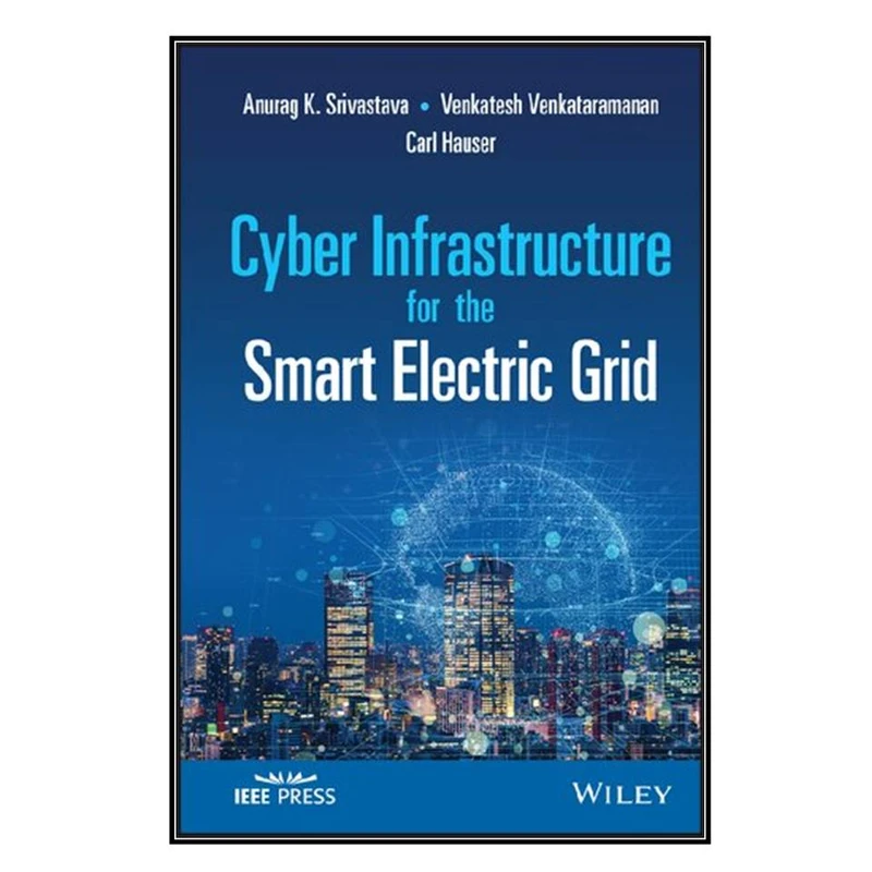  کتاب Cyber Infrastructure for the Smart Electric Grid اثر جمعي از نويسندگان  انتشارات مؤلفين طلايي