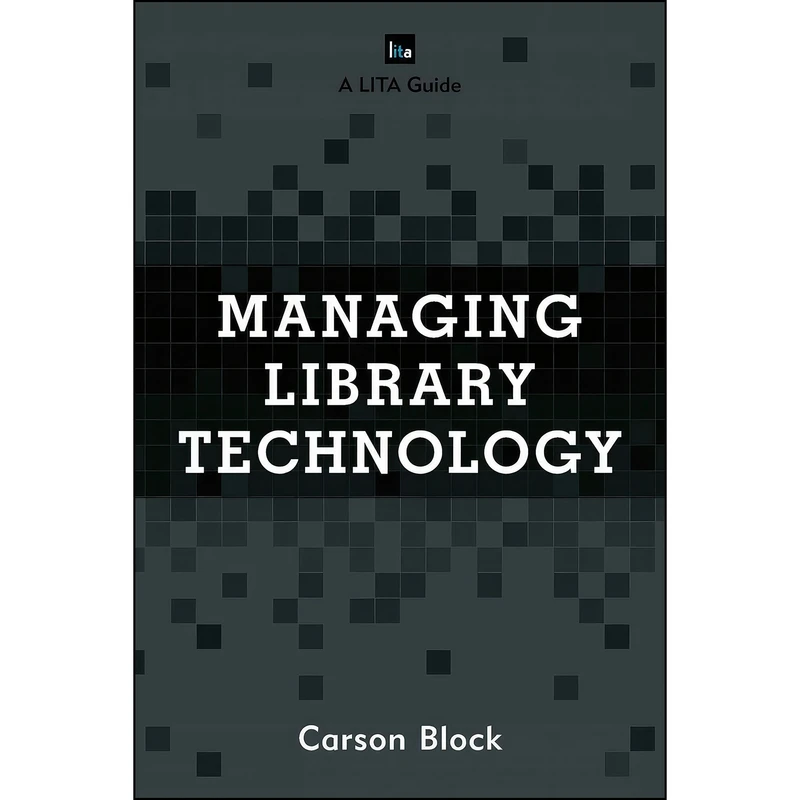 کتاب Managing Library Technology اثر Carson Block انتشارات Rowman   Littlefield Publishers