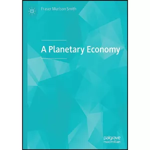 کتاب A Planetary Economy اثر Fraser Murison Smith انتشارات بله