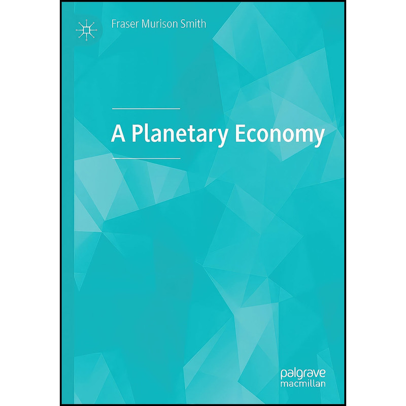 کتاب A Planetary Economy اثر Fraser Murison Smith انتشارات بله