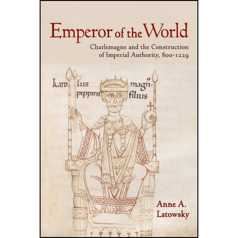 کتاب Emperor of the World اثر Anne A. Latowsky انتشارات Cornell University Press