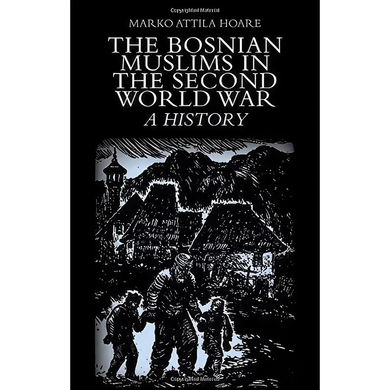 کتاب The Bosnian Muslims in the Second World War اثر Marko Attila Hoare انتشارات Oxford University Press