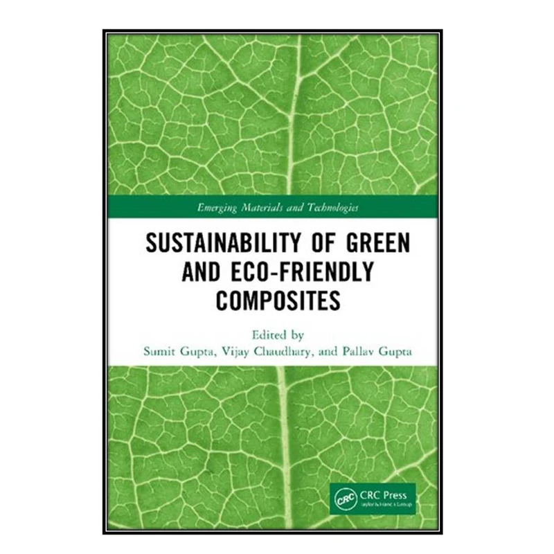  کتاب Sustainability of Green and Eco-friendly Composites اثر  جمعي از نويسندگان انتشارات مؤلفين طلايي