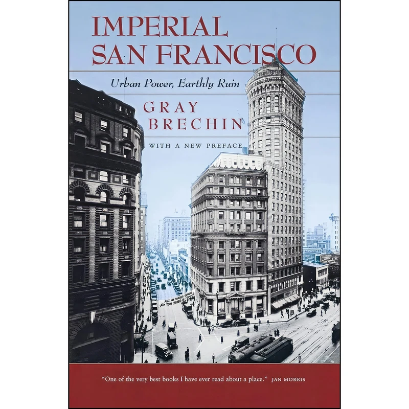 کتاب Imperial San Francisco, With a New Preface اثر Gray A. Brechin انتشارات University of California Press
