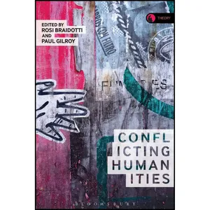 کتاب Conflicting Humanities  اثر Rosi Braidotti انتشارات Bloomsbury Academic