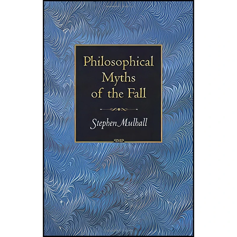 کتاب Philosophical Myths of the Fall  اثر Stephen Mulhall انتشارات Princeton University Press