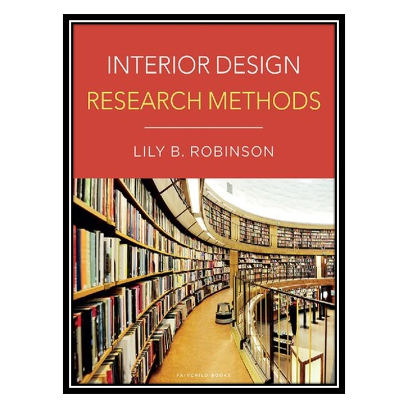 کتاب Interior Design Research Methods اثر Lily B. Robinson انتشارات مؤلفین طلایی