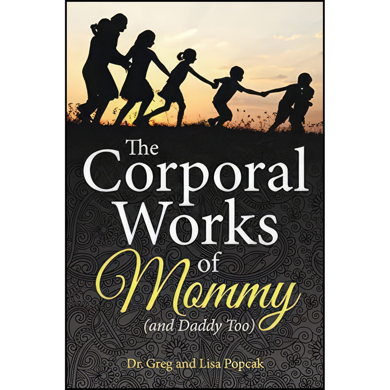 کتاب The Corporal Works of Mommy اثر Dr. Greg and Lisa Popcak انتشارات Our Sunday Visitor