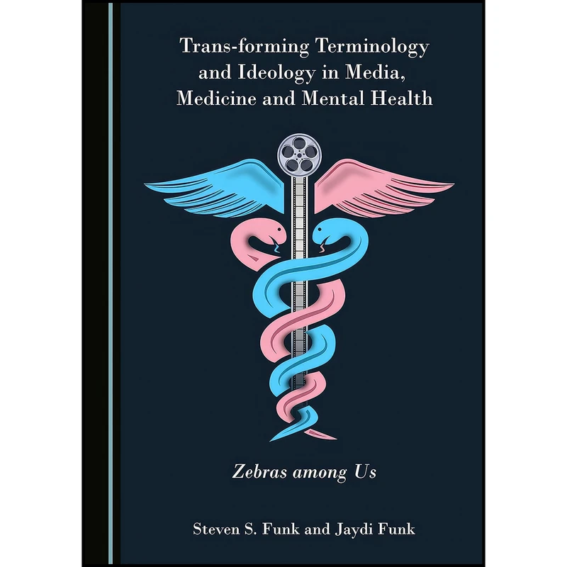 کتاب Transx+forming Terminology and Ideology in Media, Medicine and Mental Health اثر Steven S. Funk and Jaydi Funk انتشارات Cambridge Scholars Publishing