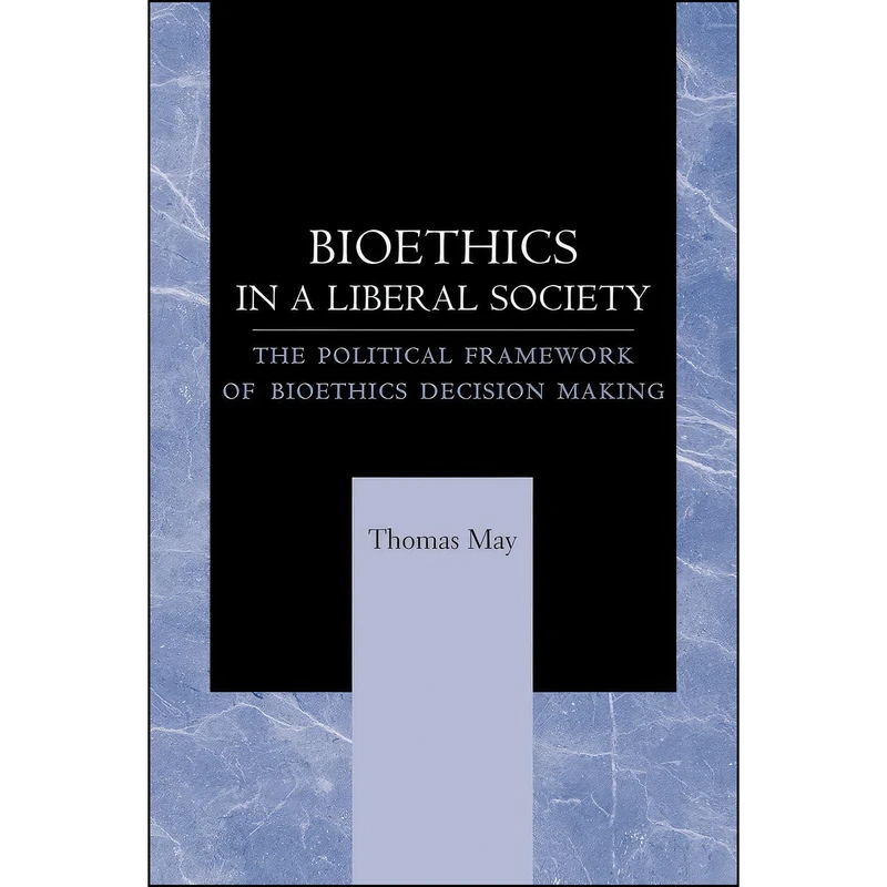 کتاب Bioethics in a Liberal Society اثر Thomas May انتشارات Johns Hopkins University Press