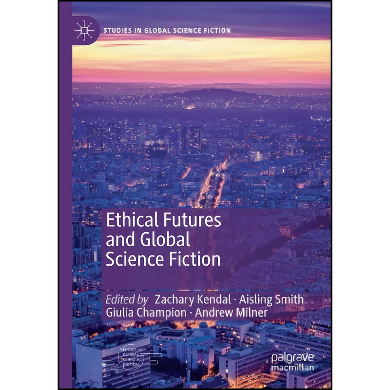 کتاب Ethical Futures and Global Science Fiction  اثر جمعي از نويسندگان انتشارات تازه ها