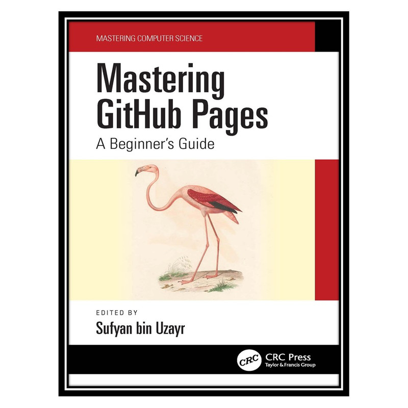 کتاب Mastering GitHub Pages: A Beginners Guide اثر Sumanna Kaul, Shahryar Raz انتشارات مؤلفین طلایی