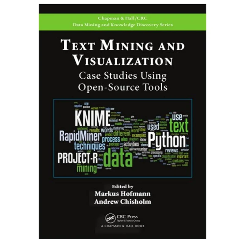 کتاب Text Mining and Visualization: Case Studies Using Open-Source Tools اثر Markus Hoffmann and Andrew Chisholm انتشارات مؤلفین طلایی