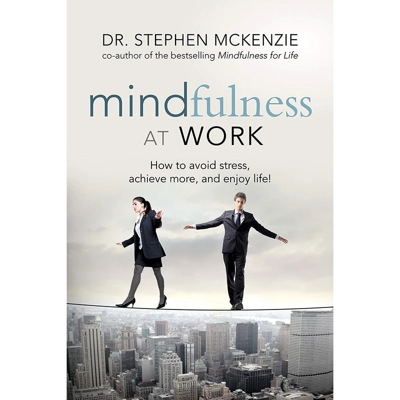 کتاب Mindfulness at Work اثر Dr. Stephen McKenzie انتشارات Weiser