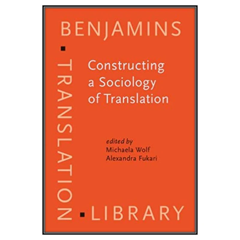 کتاب Constructing a Sociology of Translation Michaela Wolf اثر Michaela Wolf و Alexandra Fukari (Eds.)انتشارات مؤلفین طلایی