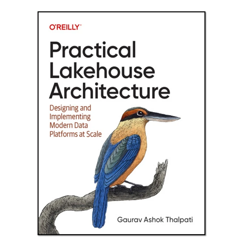 کتاب Practical Lakehouse Architecture اثر Gaurav Ashok Thalpat انتشارات آوای مؤلف
