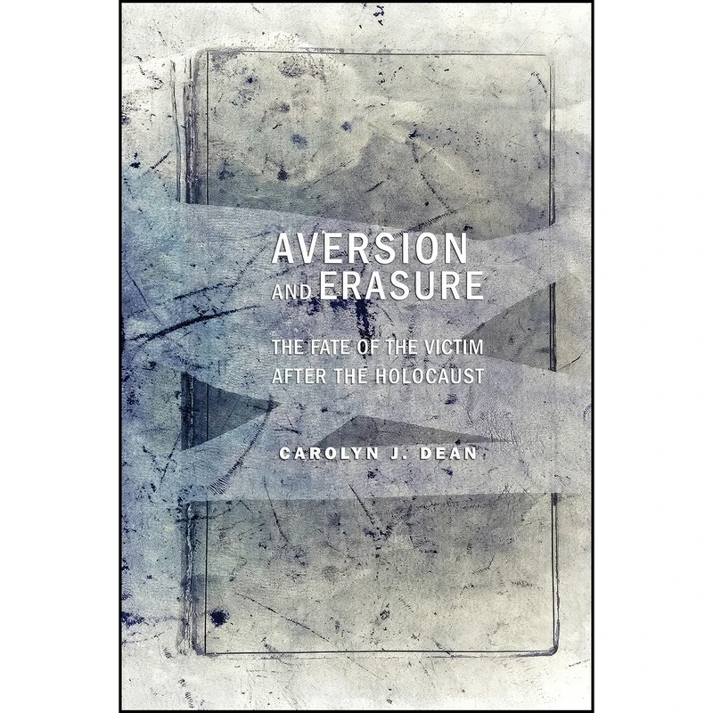 کتاب Aversion and Erasure اثر Carolyn J. Dean انتشارات Cornell University Press
