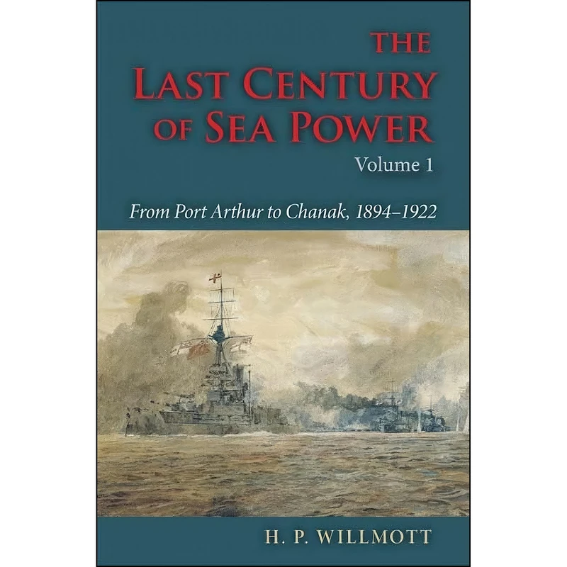 کتاب The Last Century of Sea Power, Volume 1 اثر H. P. Willmott انتشارات Indiana University Press