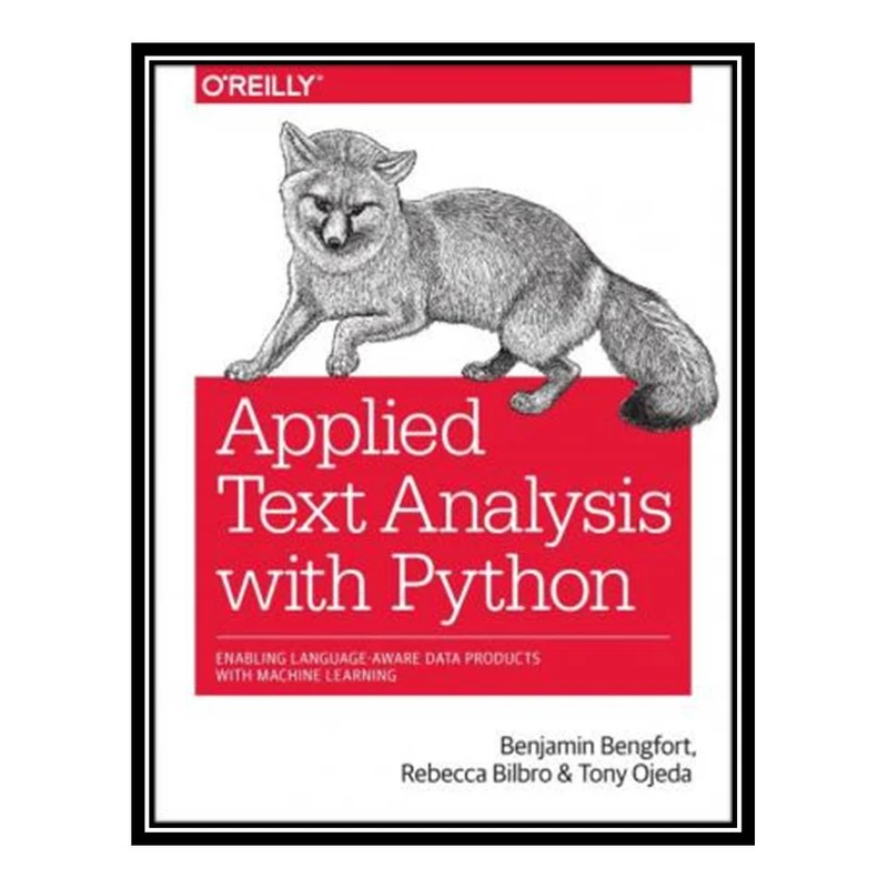 کتاب Applied Text Analysis with Python: Enabling Language-Aware Data Products with Machine Learning اثر جمعی از نویسندگان انتشارات مؤلفین طلایی