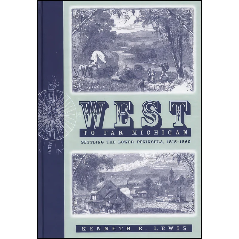 کتاب West to Far Michigan اثر Kenneth E. Lewis انتشارات Michigan State University Press