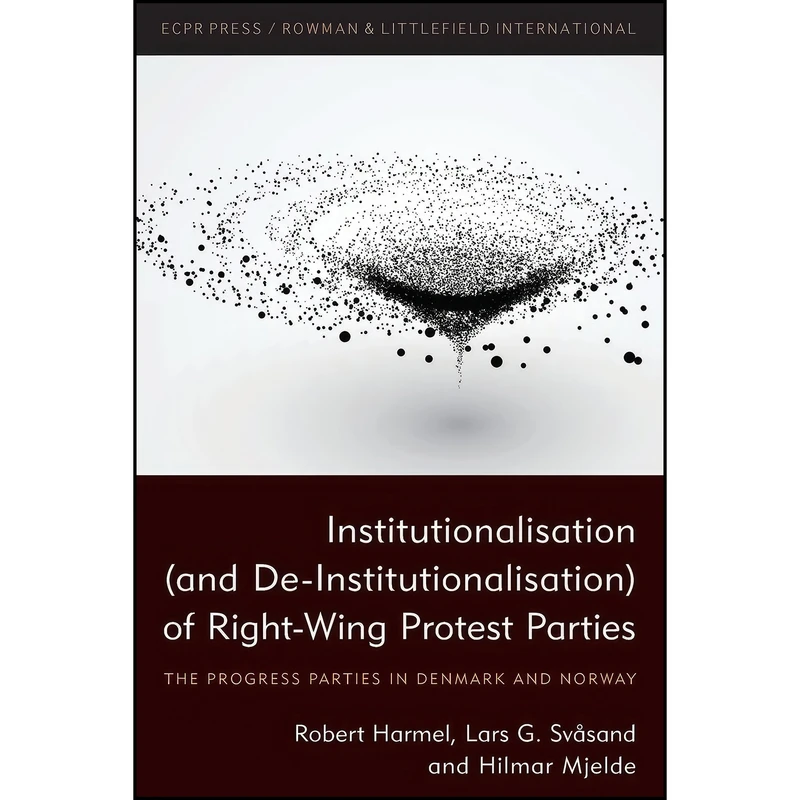 کتاب Institutionalisation  of Right-Wing Protest Parties اثر Robert Harmel انتشارات Rowman & Littlefield/ECPR Press