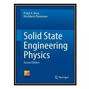 کتاب Solid State Engineering Physics اثر Prabir K Basu AND Hrishikesh Dhasmana انتشارات مؤلفین طلایی