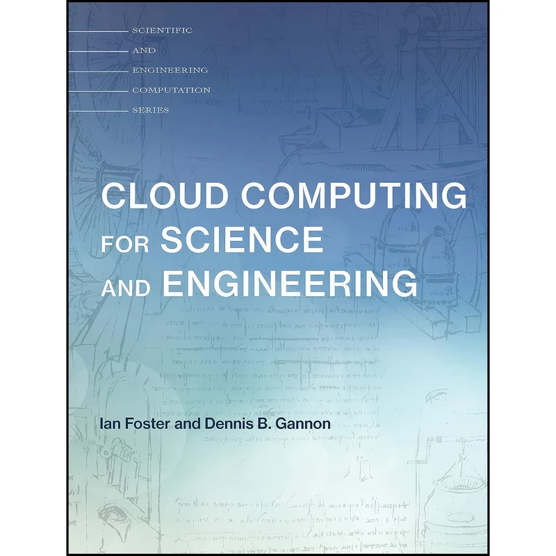 کتاب Cloud Computing for Science and Engineering  اثر Ian Foster and Dennis B. Gannon انتشارات The MIT Press