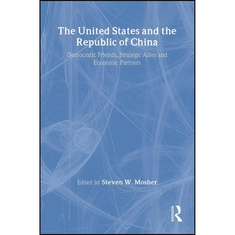 کتاب The United States and the Republic of China اثر Steven W. Mosher انتشارات Routledge