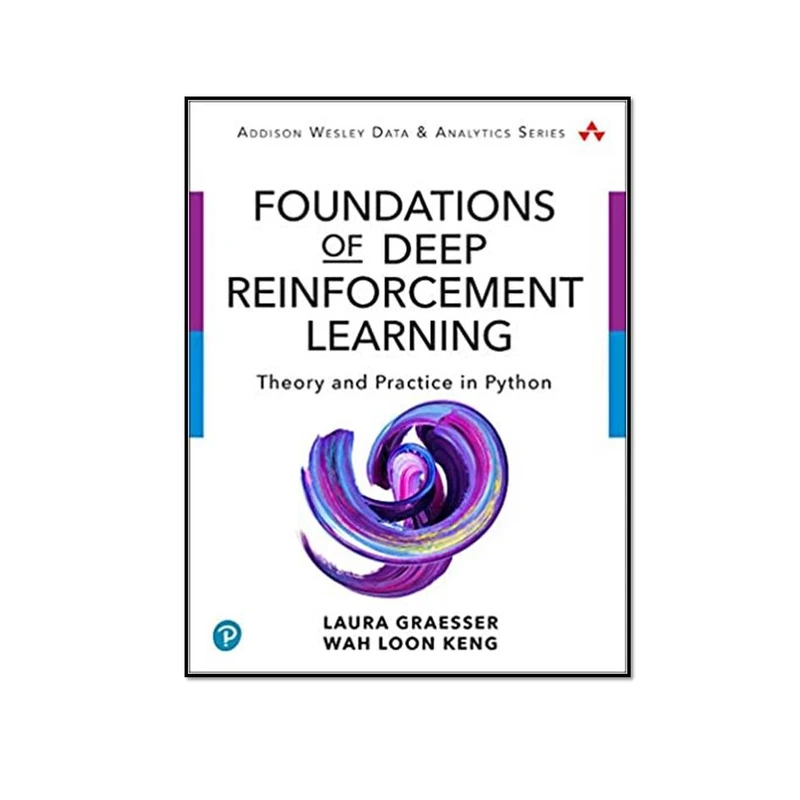 کتاب Foundations of Deep Reinforcement Learning اثر Laura Graesser & Wah Loon Keng انتشارات مؤلفین طلایی