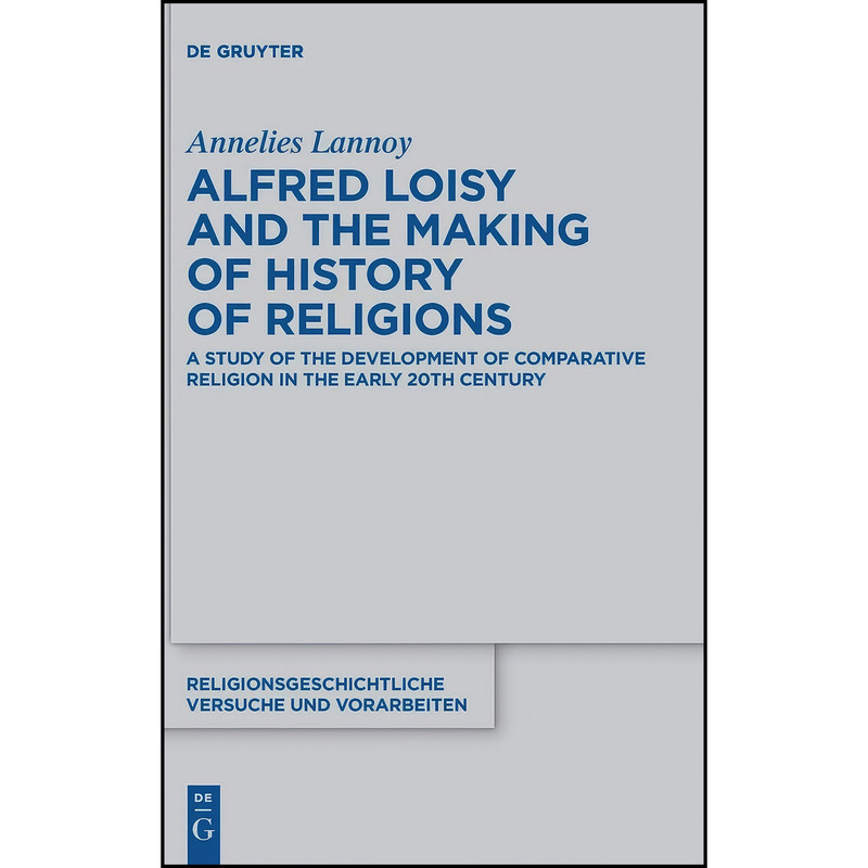 کتاب Alfred Loisy and the Making of History of Religions  اثر Annelies Lannoy انتشارات De Gruyter