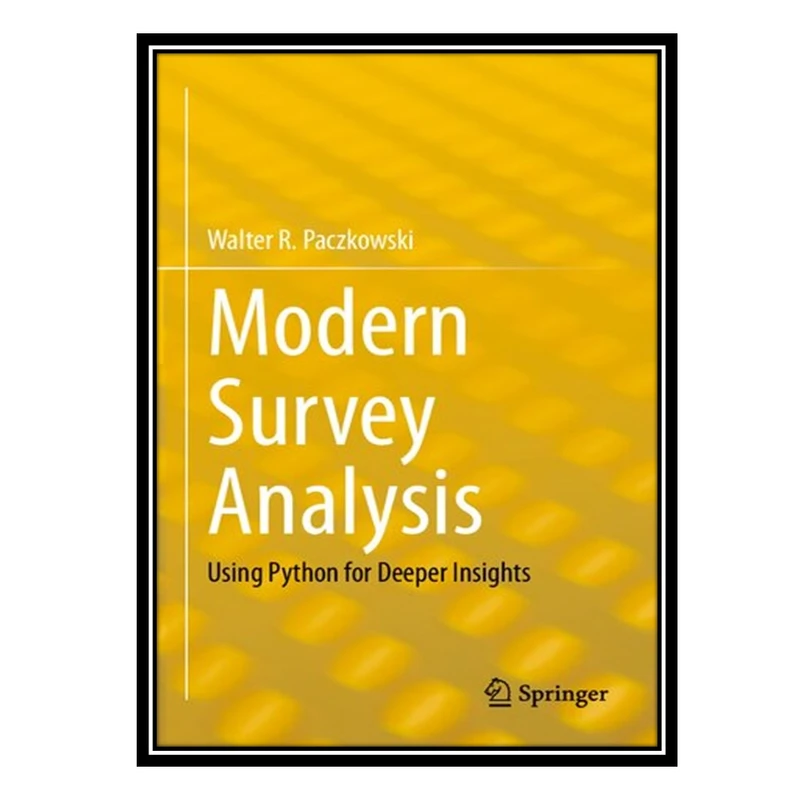 کتاب Modern Survey Analysis: Using Python For Deeper Insights اثر Walter R. Paczkowski انتشارات مؤلفین طلایی