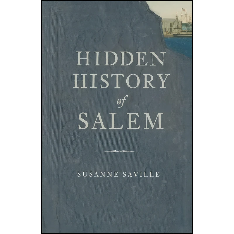کتاب Hidden History of Salem اثر Susanne Saville انتشارات The History Press