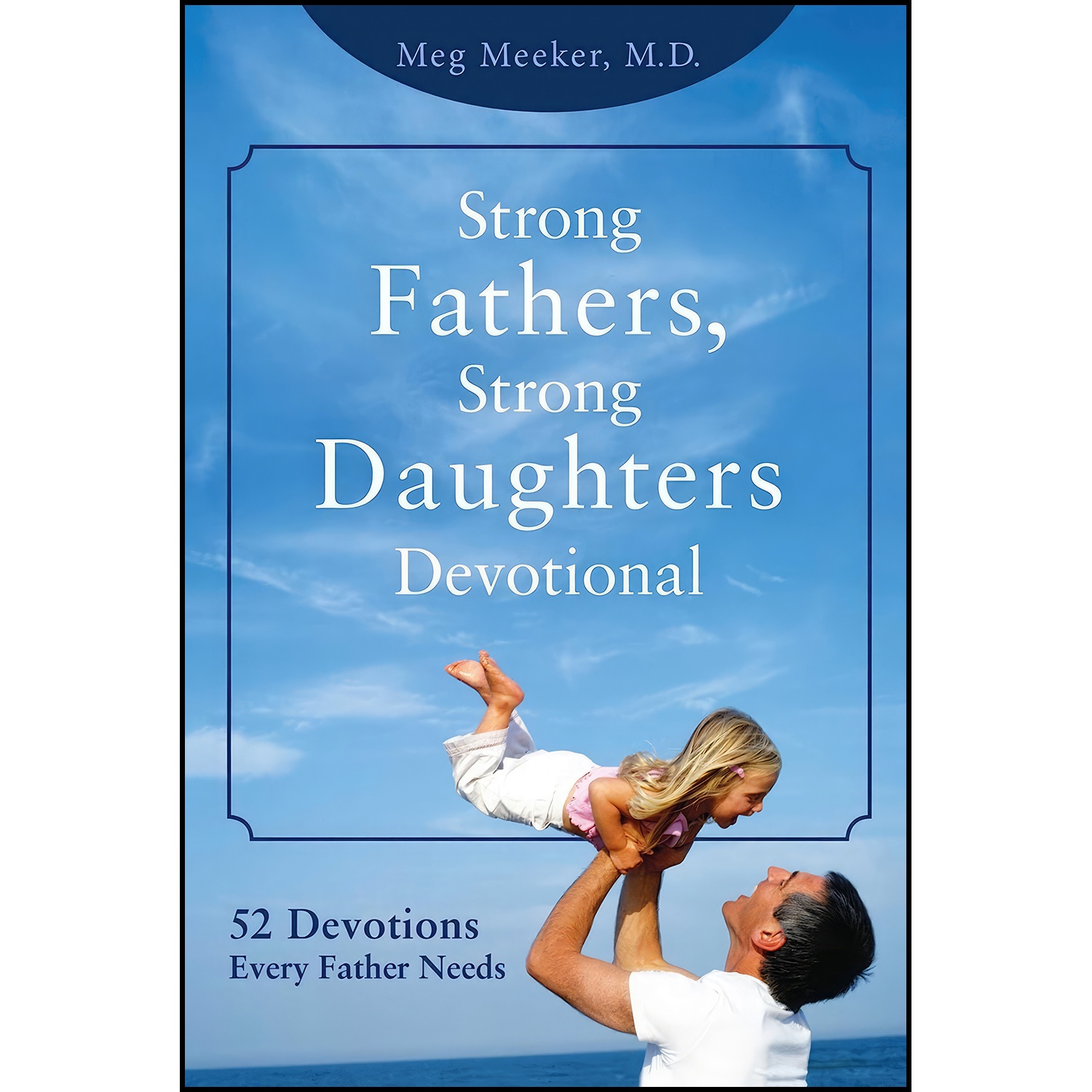 کتاب Strong Fathers, Strong Daughters Devotional اثر Meg Meeker انتشارات Salem Books