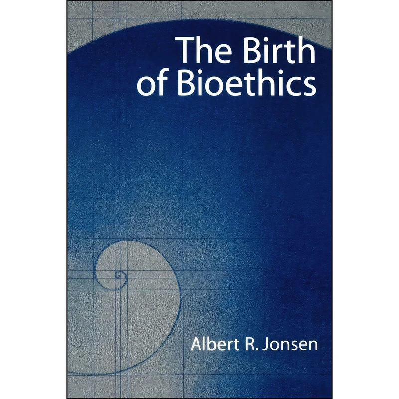 کتاب The Birth of Bioethics اثر Albert R. Jonsen انتشارات Oxford University Press
