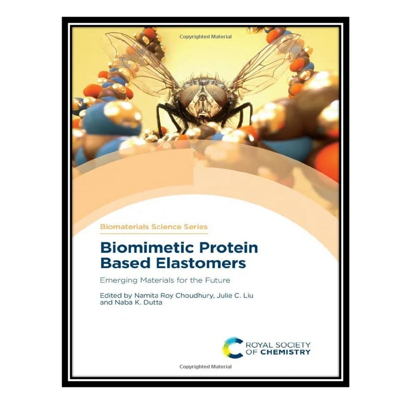 کتاب Biomimetic Protein Based Elastomers: Emerging Materials for the Future اثر جمعی از نویسندگان انتشارات مؤلفین طلایی