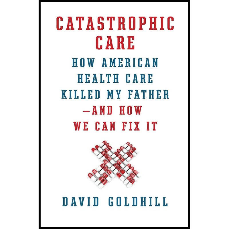 کتاب Catastrophic Care اثر David Goldhill انتشارات Knopf
