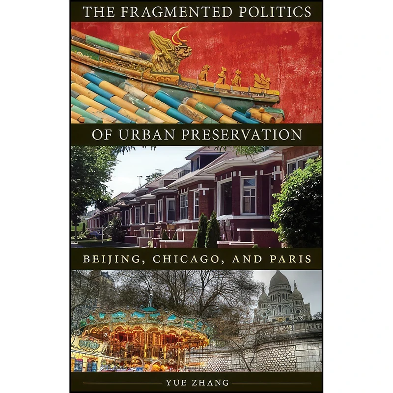 کتاب The Fragmented Politics of Urban Preservation اثر Yue Zhang انتشارات Univ Of Minnesota Press