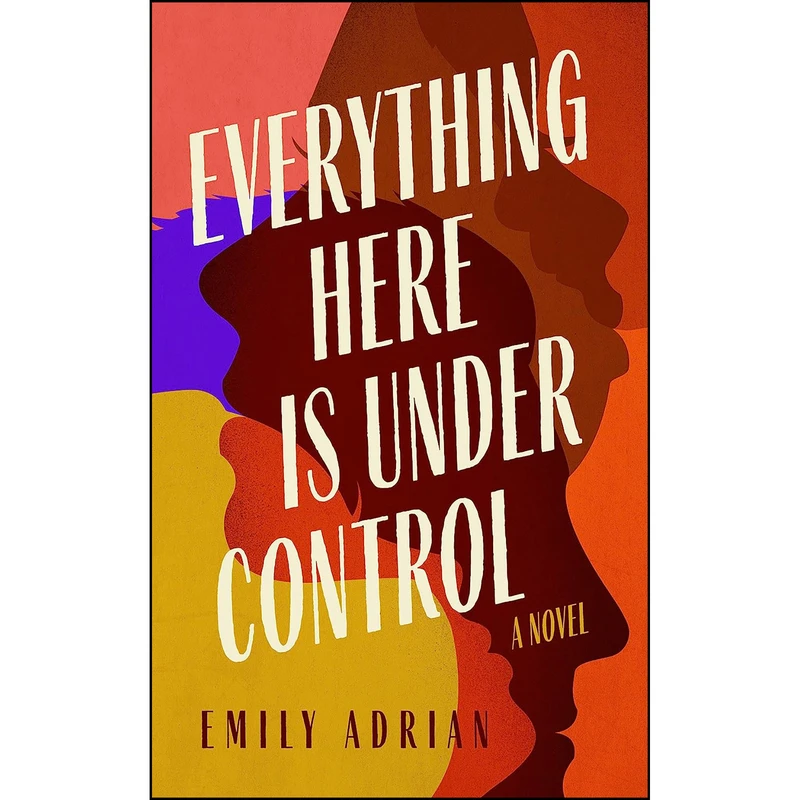 کتاب Everything Here Is Under Control اثر Emily Adrian انتشارات Blackstone Publishing