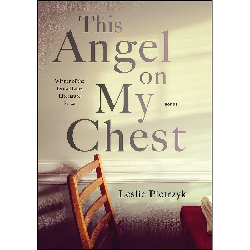 کتاب This Angel on My Chest  اثر Leslie Pietrzyk انتشارات University of Pittsburgh Press