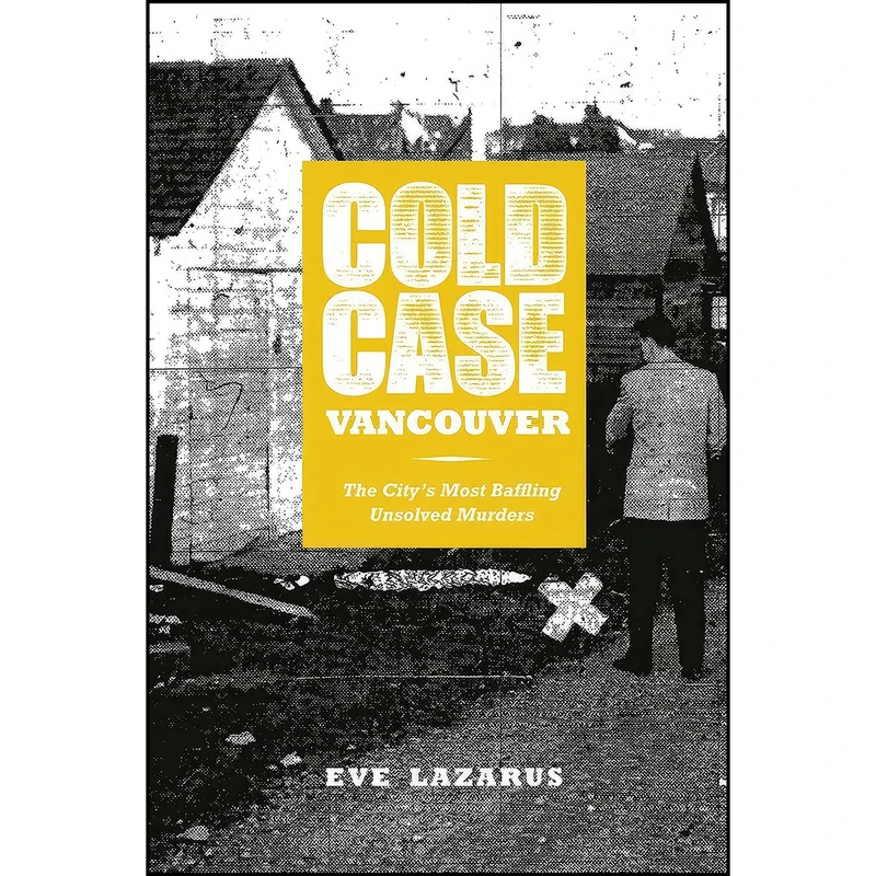 کتاب Cold Case Vancouver اثر Eve Lazarus انتشارات Arsenal Pulp Press