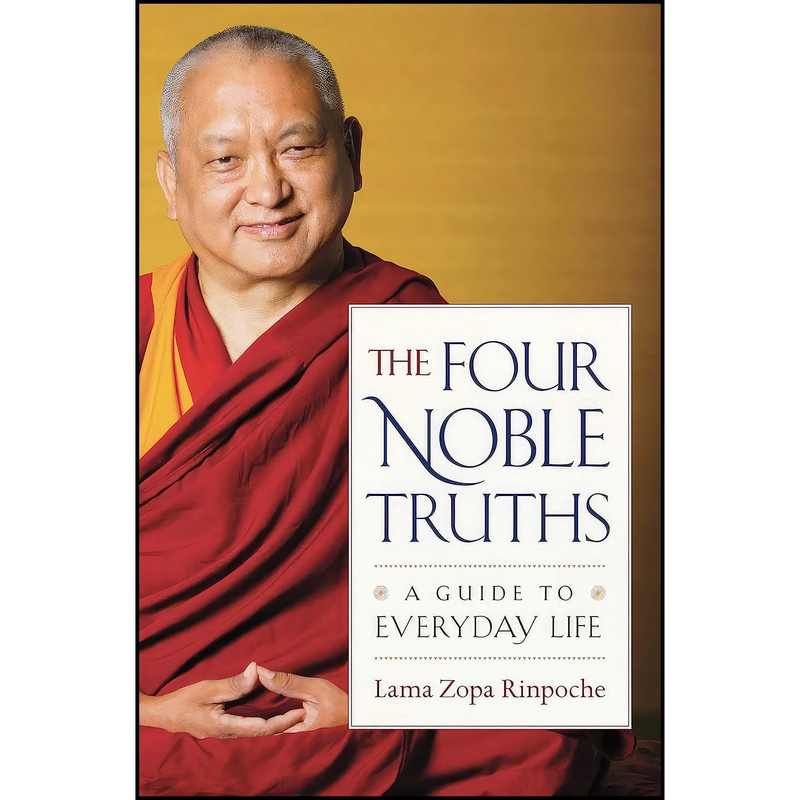 کتاب The Four Noble Truths اثر Lama Zopa Rinpoche انتشارات Wisdom Publications