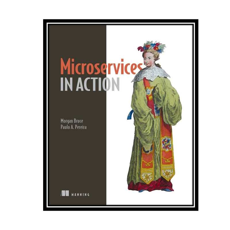 کتاب Microservices in Action 1st Edition اثر Morgan Bruce and Paulo A. Pereira انتشارات مؤلفین طلایی