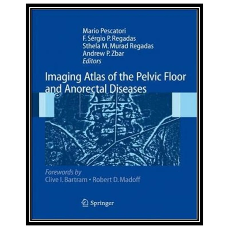 کتاب Imaging Atlas of the Pelvic Floor and Anorectal Diseases اثر جمعی از نویسندگان انتشارات مؤلفین طلایی