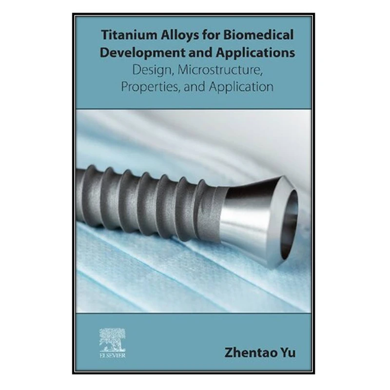 کتاب Titanium Alloys for Biomedical Development and Applications اثر Zhentao Yu انتشارات مؤلفين طلايي
