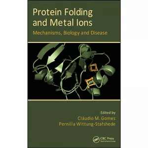 کتاب Protein Folding and Metal Ions اثر جمعي از نويسندگان انتشارات CRC Press