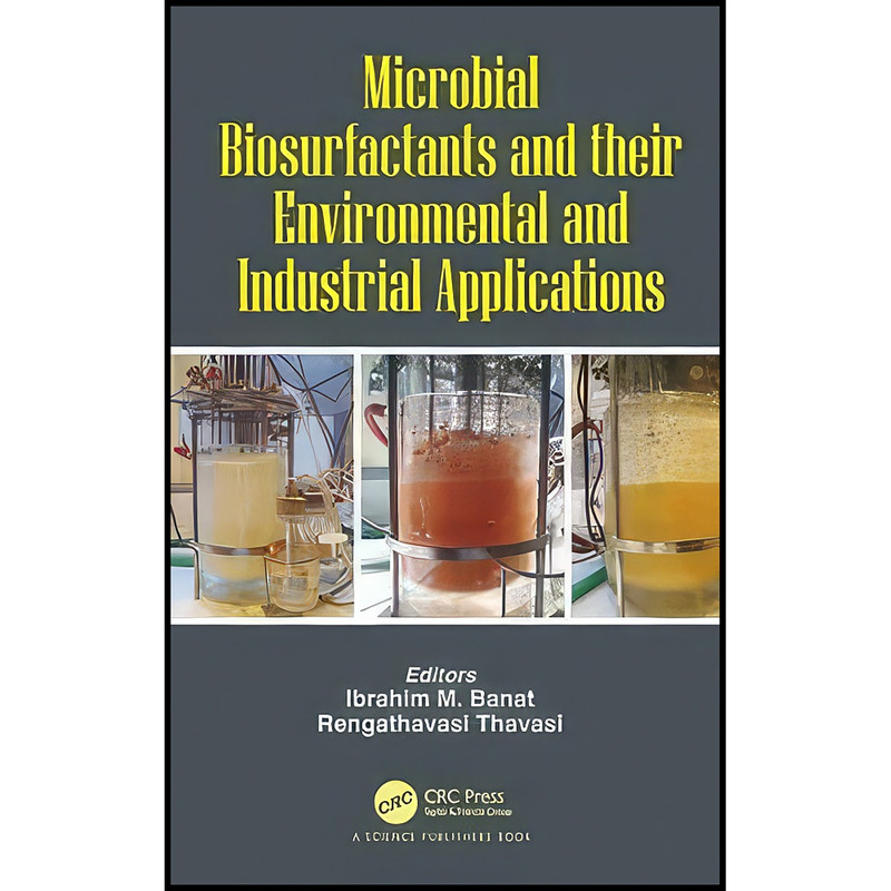 کتاب Microbial Biosurfactants and their Environmental and Industrial Applications اثر جمعي از نويسندگان انتشارات CRC Press