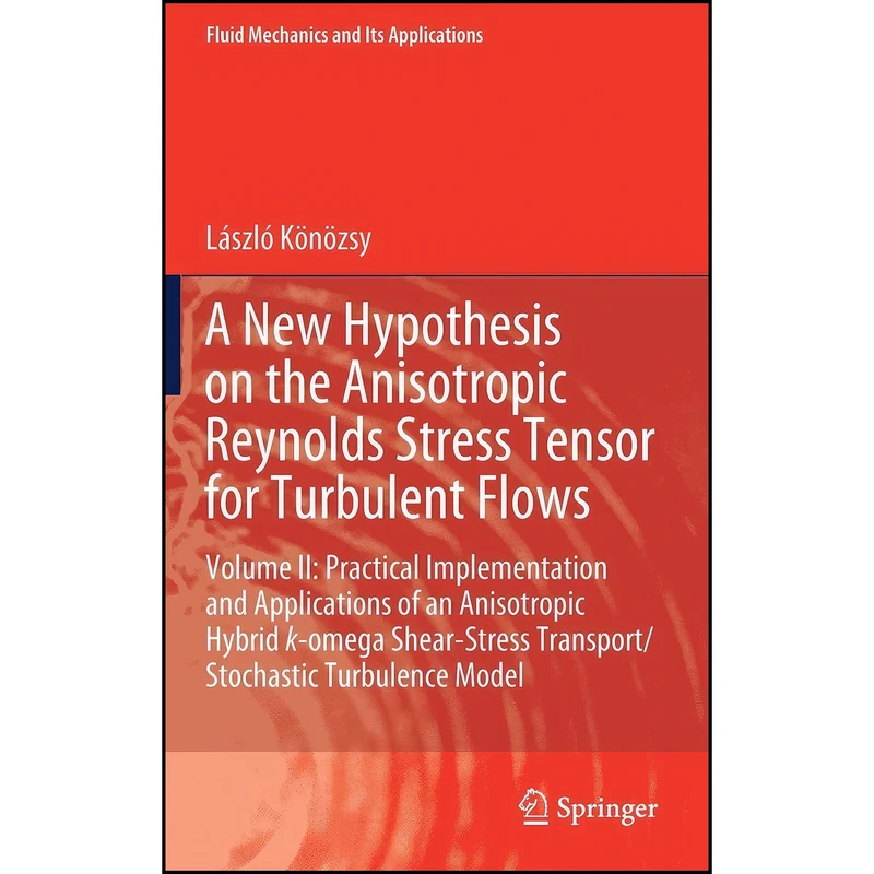 کتاب A New Hypothesis on the Anisotropic Reynolds Stress Tensor for Turbulent Flows اثر Laszlo Konozsy انتشارات Springer